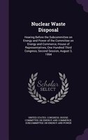 Nuclear Waste Disposal: Hearing Before the Subcommittee on Energy and Power of the Committee on Energy and Commerce, House