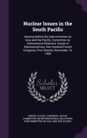Nuclear Issues in the South Pacific: Hearing Before the Subcommittee on Asia and the Pacific, Committee on International Relations