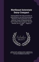 Northeast Interstate Dairy Compact: Hearing Before the Subcommittee on Administrative Law and Governmental Relations of the Commit