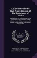 Authorization of the Civil Rights Division of the Department of Justice: Hearing Before the Subcommittee on the Constitution of th