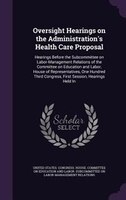 Oversight Hearings on the Administration's Health Care Proposal: Hearings Before the Subcommittee on Labor-Management Relations of