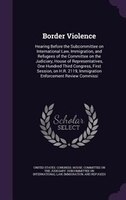 Border Violence: Hearing Before the Subcommittee on International Law, Immigration, and Refugees of the Committee on