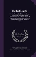 Border Security: Hearing Before the Subcommittee on Immigration and Claims of the Committee on the Judiciary, House