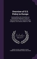 Overview of U.S. Policy in Europe: Hearing Before the Committee on International Relations, House of Representatives, One Hundred