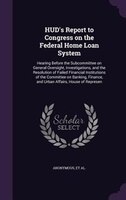 HUD's Report to Congress on the Federal Home Loan System: Hearing Before the Subcommittee on General Oversight, Investigations, an