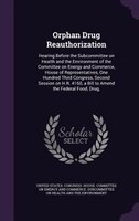 Orphan Drug Reauthorization: Hearing Before the Subcommittee on Health and the Environment of the Committee on Energy and Commer