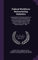 Federal Workforce Restructuring Statistics: Hearing Before the Subcommittee on Civil Service of the Committee on Government Reform