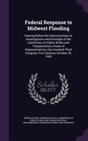 Federal Response to Midwest Flooding: Hearing Before the Subcommittee on Investigations and Oversight of the Committee on Public W