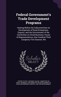 Federal Government's Trade Development Programs: Hearing Before the Subcommittee on Development of Rural Enterprises, Exports, and