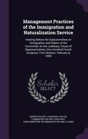 Management Practices of the Immigration and Naturalization Service: Hearing Before the Subcommittee on Immigration and Claims of t