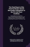 The Final Report of the Panel to Review Sexual Misconduct Allegations at the U.S. Air Force Academy: Hearing Before the Total Forc