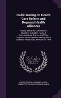 Field Hearing on Health Care Reform and Regional Health Alliances: Hearing Before the Committee on Education and Labor, House of R