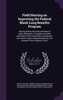 Field Hearing on Improving the Federal Black Lung Benefits Program: Hearing Before the Subcommittee on Labor Standards, Occupation