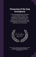 Financing of the Iraq Insurgency: Joint Hearing Before the Terrorism, Unconventional Threats and Capabilities Subcommittee of the