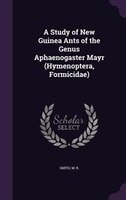 A Study of New Guinea Ants of the Genus Aphaenogaster Mayr (Hymenoptera, Formicidae)