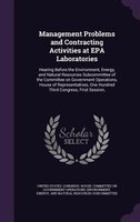 Management Problems and Contracting Activities at EPA Laboratories: Hearing Before the Environment, Energy, and Natural Resources
