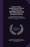 Federal Aviation Administration Research, Engineering, and Development Fiscal Year 1997 Authorization and Management Reform: Heari