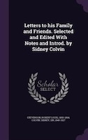 Letters to his Family and Friends. Selected and Edited With Notes and Introd. by Sidney Colvin