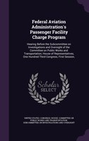 Federal Aviation Administration's Passenger Facility Charge Program: Hearing Before the Subcommittee on Investigations and Oversig