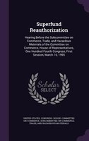 Superfund Reauthorization: Hearing Before the Subcommittee on Commerce, Trade, and Hazardous Materials of the Committee on Com