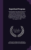 Superfund Program: Hearing Before the Subcommittee on Development of Rural Enterprises, Exports, and the Environment o