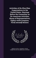 Activities of Ku Klux Klan Organizations in the United States. Hearings Before the Committee on Un-American Activities, House of R
