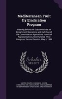 Mediterranean Fruit fly Eradication Program: Hearing Before the Subcommittee on Department Operations and Nutrition of the Committ