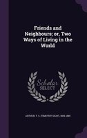 Friends and Neighbours; or, Two Ways of Living in the World