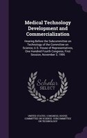 Medical Technology Development and Commercialization: Hearing Before the Subcommittee on Technology of the Committee on Science, U