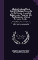Administration's Fiscal Year 1994 Budget Proposals for the Bureau of Alcohol, Tobacco, and Firearms, U.S. Tax Court, and Internal