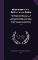 The Future of U.S. Antiterrorism Policy: Hearings And Markup of H. Res. 118, To Condemn the Release by the Government of Malta of
