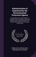 Administration of Superfund by the Environmental Protection Agency: Hearing Before the Subcommittee on Oversight of the Committee