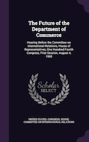 The Future of the Department of Commerce: Hearing Before the Committee on International Relations, House of Representatives, One H