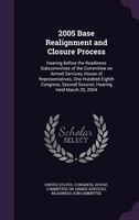 2005 Base Realignment and Closure Process: Hearing Before the Readiness Subcommittee of the Committee on Armed Services, House of
