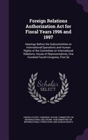 Foreign Relations Authorization Act for Fiscal Years 1996 and 1997: Hearings Before the Subcommittee on International Operations a