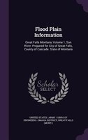 Flood Plain Information: Great Falls Montana, Volume 1, Sun River: Prepared for City of Great Falls, County of Cascade. Stat