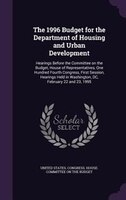 The 1996 Budget for the Department of Housing and Urban Development: Hearings Before the Committee on the Budget, House of Represe