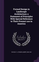 Formal Design in Landscape Architecture; a Statement of Principles With Special Reference to Their Present use in America