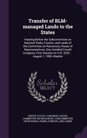 Transfer of BLM-managed Lands to the States: Hearing Before the Subcommittee on National Parks, Forests, and Lands of the Committe