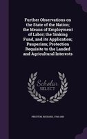 Further Observations on the State of the Nation; the Means of Employment of Labor; the Sinking Fund, and its Application; Pauperis