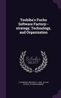 Toshiba's Fuchu Software Factory--strategy, Technology, and Organization