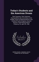 Today's Students and the American Dream: Their Concerns, Their Solutions : Hearing Before the Committee on the Budget, House of Re