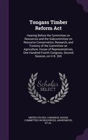 Tongass Timber Reform Act: Hearing Before the Committee on Resources and the Subcommittee on Resource Conservation, Research,