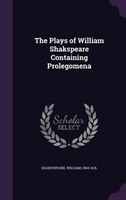 The Plays of William Shakspeare Containing Prolegomena