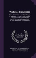 Vindiciae Britannicae: Being Strictures on a Late Pamphlet, by G. Wakefield, A.B., Late Fellow of Jesus College, Cambridge