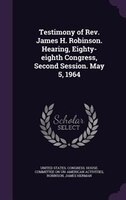 Testimony of Rev. James H. Robinson. Hearing, Eighty-eighth Congress, Second Session. May 5, 1964