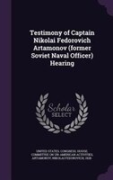 Testimony of Captain Nikolai Fedorovich Artamonov (former Soviet Naval Officer) Hearing