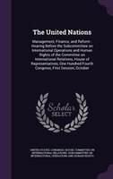 The United Nations: Management, Finance, and Reform : Hearing Before the Subcommittee on International Operations and H