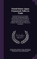 United States-Japan Framework Talks on Trade: Hearings Before the Commerce, Consumer, and Monetary Affairs Subcommittee of the Com