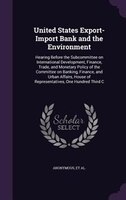 United States Export-Import Bank and the Environment: Hearing Before the Subcommittee on International Development, Finance, Trade